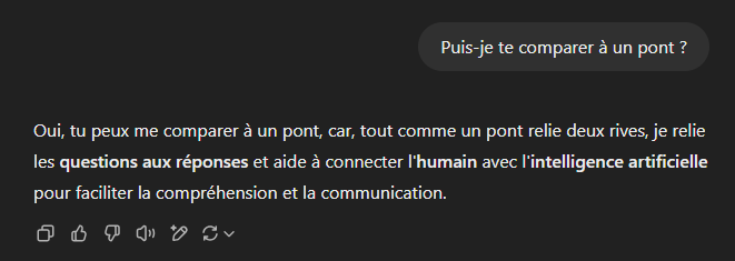 Exemple d'utilisation de Chat GPT : La requête : Puis-je te comparer à un pont ? La réponse : Oui, car comme un pont je relie deux rives, les questions aux réponses, les humains aux IA