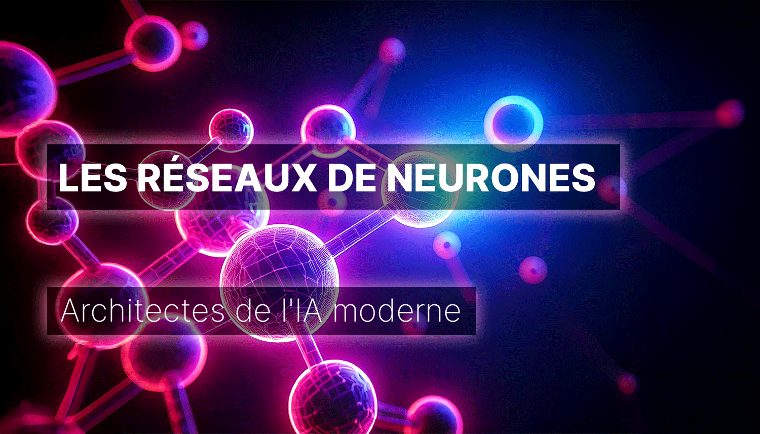Image de couverture de l'article représentant des réseaux de neurones semblables à des cellules. Le titre est "Les réseaux de neurones architectes de l'IA moderne".