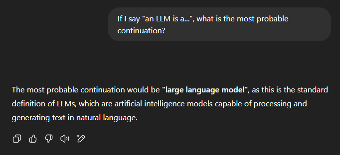 Image of a conversation with ChatGPT to illustrate the LLM : "If I say "an LLM is a...", what is the most probable continuation?", "The most probable continuation would be "large language model", as this is the standard definition of LLMs, which are artificial intelligence models capable of processing and generating text in natural language."